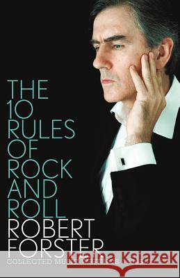 The 10 Rules of Rock and Roll: Collected Music Writings 2005-09 Robert Forster 9781863954501 Black Inc.