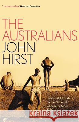The Australians: Insiders and Outsiders on the National Character since 1770 Hirst, John 9781863955133 Black Inc.