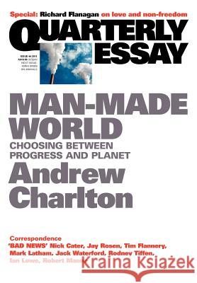 Quarterly Essay 44 Man-Made World: Choosing Between Progress and Planet Charlton Charlton 9781863955522 Black Inc.