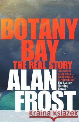 Botany Bay: The Real Story Alan Frost 9781863955546 Black Inc.