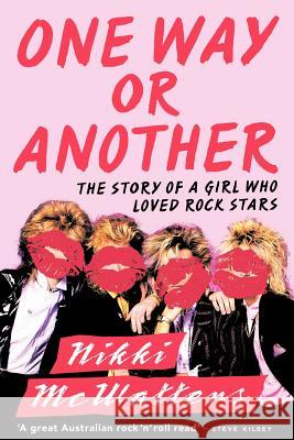One Way or Another: The Story of a Girl Who Loved Rock Stars Nikki McWatters 9781863955560 Black Inc.