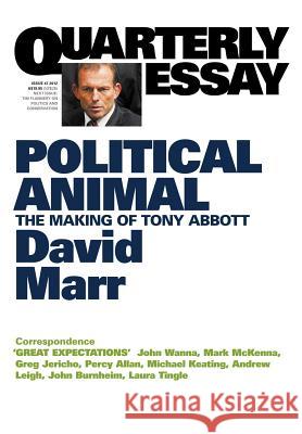 Quarterly Essay 47, Political Animal: The Making of Tony Abbott David Marr 9781863955775 Black Inc.