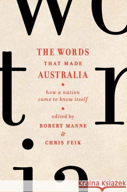The Words That Made Australia Manne, Robert 9781863955782 Black Inc.