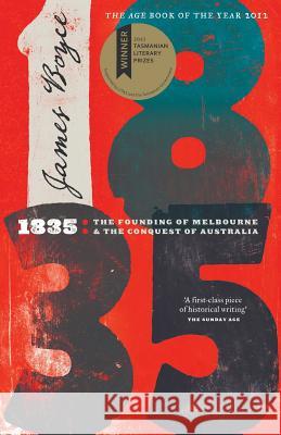 1835: The Founding of Melbourne & the Conquest of Australia James Boyce 9781863956000