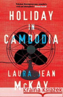 Holiday in Cambodia Laura Jean McKay 9781863956062 Black Inc.