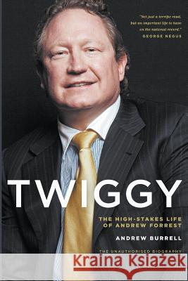 Twiggy: The High-Stakes Life of Andrew Forrest Andrew Burrell 9781863956208 Black Inc.