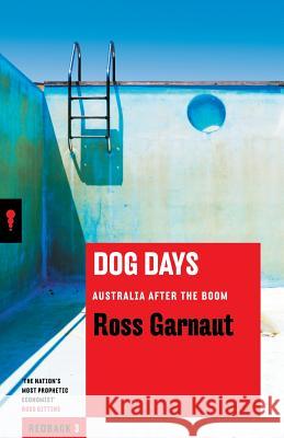 Dog Days: Australia After the Boom Ross Garnaut 9781863956222