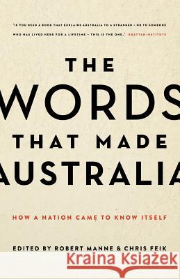 The Words That Made Australia: How a Nation Came to Know Itself Robert Manne Chris Feik 9781863956444 Black Inc. Agenda
