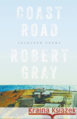 Coast Road: Selected Poems Robert Gray 9781863957021