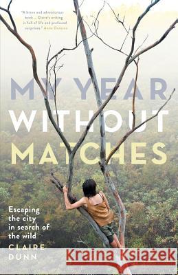 My Year Without Matches: Escaping the City in Search of the Wild Claire Dunn 9781863957212 Black Inc.