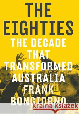 The Eighties Frank Bongiorno 9781863957762