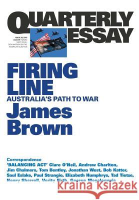 Firing Line: Australia's Path to War James Brown 9781863958417 Quarterly Essay