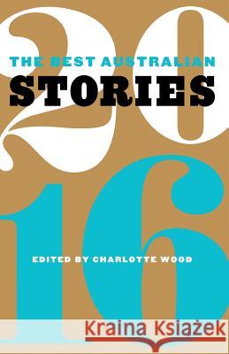 The Best Australian Stories 2016 Charlotte Wood 9781863958868 Black Inc.