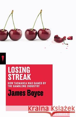 Losing Streak: How Tasmania was gamed by the gambling industry Boyce, James 9781863959100