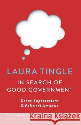 In Search of Good Government: Great Expectations & Political Amnesia Laura Tingle 9781863959285 Black Inc.