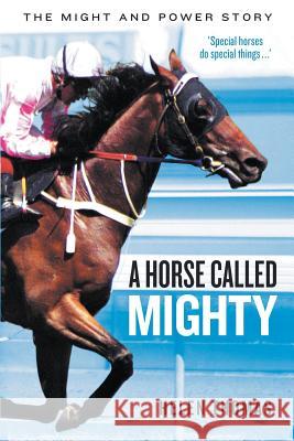 A Horse Called Mighty: The Might and Power Story Helen Thomas 9781863959322
