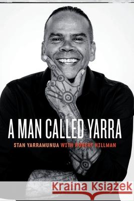 A Man Called Yarra Stan Yarramunua Robert Hillman 9781863959650