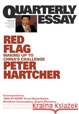 Red Flag: Waking Up to China's Challenge: Quarterly Essay 76 Peter Hartcher 9781863959704 Quarterly Essay