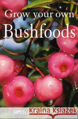 Grow Your Own Bushfoods Keith Smith Irene Smith 9781864364590