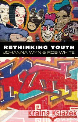 Rethinking Youth Johanna Wyn, Rob White 9781864481624 Taylor and Francis