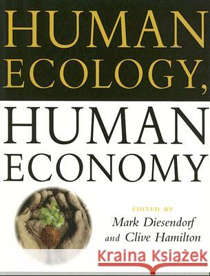 Human Ecology, Human Economy: Ideas for an Ecologically Sustainable Future Mark Diesendorf Clive Hamilton 9781864482881 Allen & Unwin Pty., Limited (Australia)