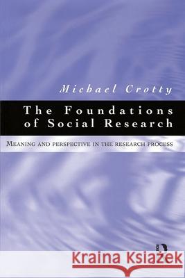 Foundations of Social Research: Meaning and perspective in the research process Crotty, Michael 9781864486049 Taylor and Francis