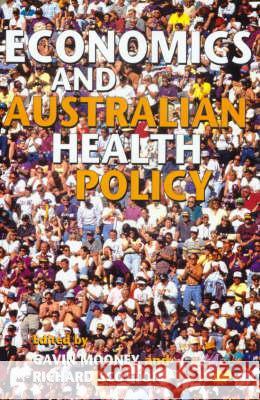 Economics and Australian Health Policy Gavin Mooney, Richard Scotton 9781864487497