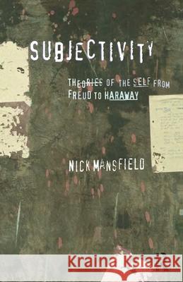 Subjectivity: Theories of the Self from Freud to Haraway Mansfield, Nick 9781864489392 Taylor and Francis
