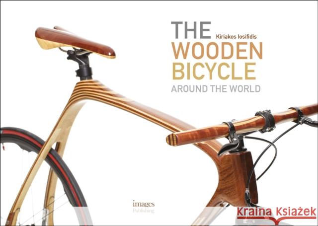 The Wooden Bicycle: Around the World Kiriakos Iosifidis 9781864707144 Images Publishing Group