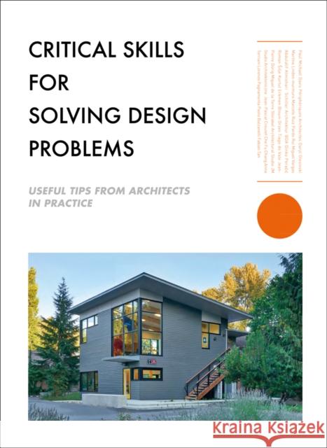 Critical Skills for Solving Design Problems: Useful Tips from Architects in Practice The Images Publishing Group 9781864708554 Images Publishing Group Pty Ltd