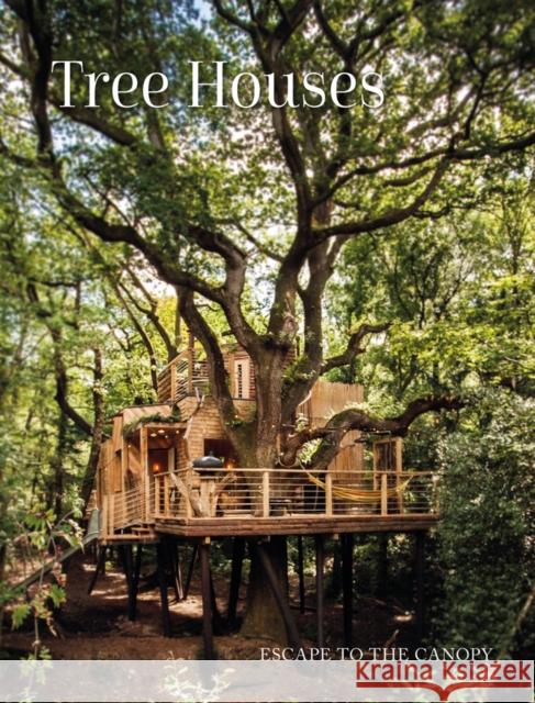 Tree Houses: Escape to the Canopy Peter Eising 9781864708837 Images Publishing Group