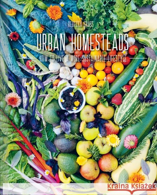 Urban Homesteads: How to Live a More Sustainable Lifestyle The Images Publishing Group 9781864709049 Images Publishing Group