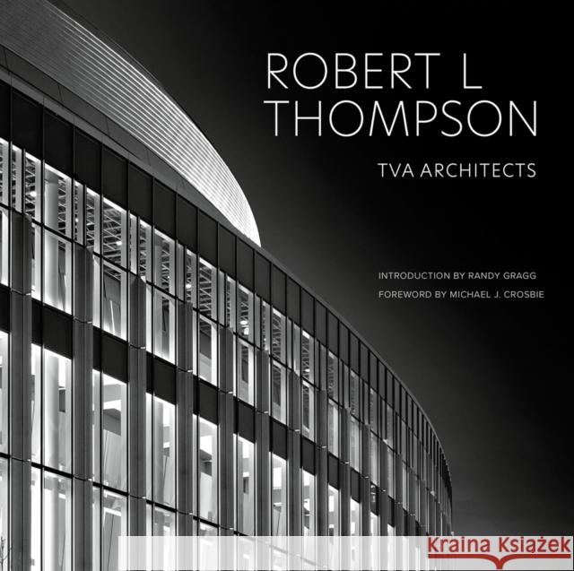 Robert L Thompson: TVA Architects Robert L, FAIA Thompson 9781864709131 Images Publishing Group Pty Ltd