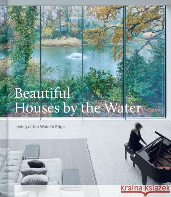 Beautiful Houses by the Water: Living at the Water's Edge  9781864709308 Images Publishing Group Pty Ltd
