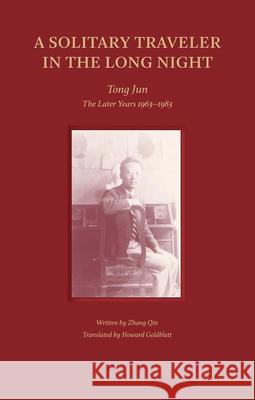 A Solitary Traveler in the Long Night: Tong Jun — The Later Years 1963–1983 Zhang Qin 9781864709438 Images Publishing Group Pty Ltd