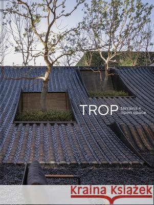TROP terrains + open space: Works 2007–2023 TROP Architects 9781864709612 Images Publishing Group Pty Ltd