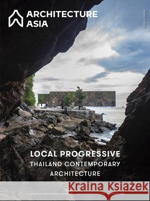 Architecture Asia: Local Progressive - Thailand Contemporary Architecture Dr Li Xiangning 9781864709759 Images Publishing Group Pty Ltd