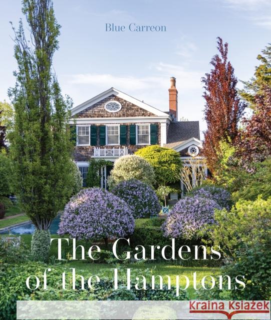 The Gardens of the Hamptons: Grand Estates, Village Jewels, and Public Sanctuaries Blue Carreon 9781864709766 Images Publishing Group Pty Ltd