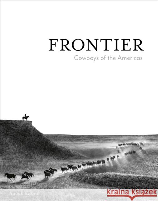 Frontier: Cowboys of the Americas Anouk Masson Krantz 9781864709810