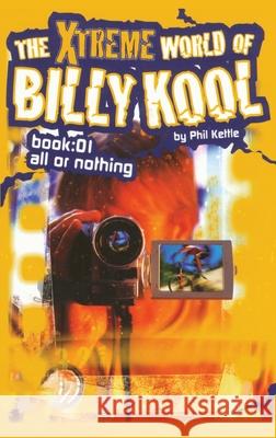 The Xtreme World of Billy Kool Book 1: All or Nothing Phil Kettle 9781865047805 Black Hills Publishing Pty Ltd