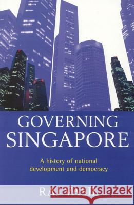 Governing Singapore: A History of National Development and Democracy R. K. Vasil Raj Vasil 9781865082110 Allen & Unwin Australia