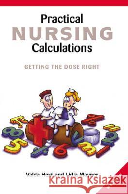 Practical Nursing Calculations: Getting the Dose Right Valda Hext Lidia Mayner 9781865088747 Allen & Unwin Pty., Limited (Australia)