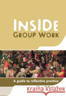 Inside Group Work: A Guide to Reflective Practice Fiona McDermott 9781865088921 Allen & Unwin Pty., Limited (Australia)