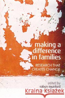 Making a Difference in Families: Research That Creates Change Robyn Munford Jackie Sanders 9781865089096 Allen & Unwin Pty., Limited (Australia)