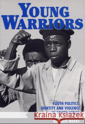 Young Warriors: Youth Politics, Identity and Violence in South Africa Monique Marks Makgane Thobejane 9781868143702