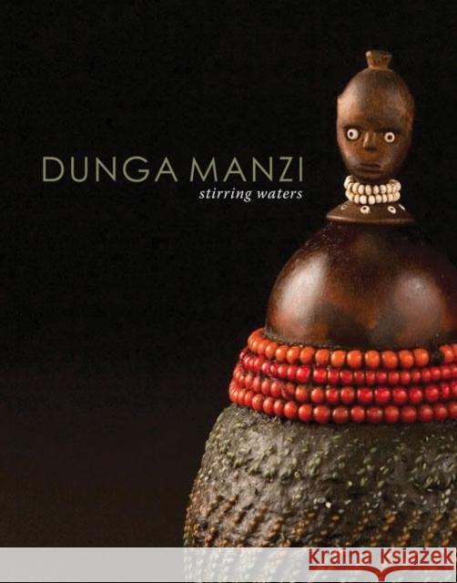 Dunga Manzi/Stirring Waters: The Art and Culture of the Tsonga and Shangaan Johannesburg Art Gallery 9781868144495 Wits University Press