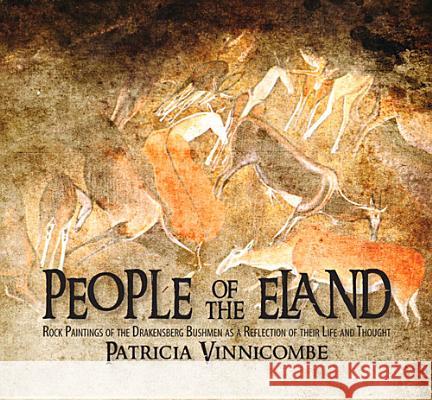 People of the Eland: Rock Paintings of the Drakensberg Bushmen as a Reflection of Their Life and Thought Vinnicombe, Patricia 9781868144976 Witwatersrand University Press Publications