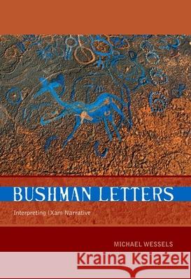 Bushman Letters: Interpreting Xam Narrative Wessels, Michael 9781868145065 Witwatersrand University Press Publications
