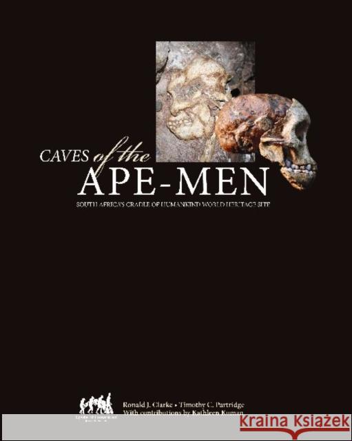 Caves of the Ape-Men: South Africa's Cradle of Humankind World Heritage Site Partridge, Timothy 9781868145102 Witwatersrand University Press Publications