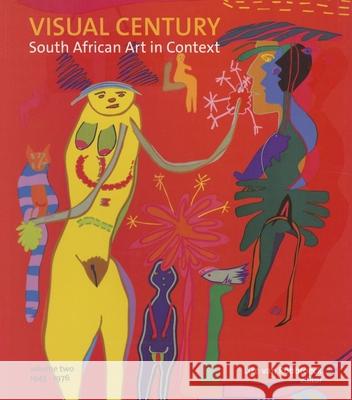Visual Century Volume Two: 1945-1976: South African Art in Context Lize Van Robbroeck   9781868145256 Wits University Press